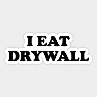 I Eat Drywall T-Shirt - Funny Meme Shirt - Sarcastic Shirt - Funny Gift - Funny Saying - Sarcasm T-Shirt Sticker